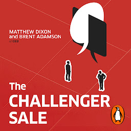 تصویر نماد The Challenger Sale: How To Take Control of the Customer Conversation