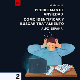 Icon image Problemas De Ansiedad: ¡Cómo Identificarlos Y Buscar Tratamiento!: Volumen 2