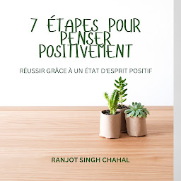 Icon image 7 ÉTAPES POUR PENSER POSITIVEMENT : RÉUSSIR GRÂCE À UN ÉTAT D'ESPRIT POSITIF