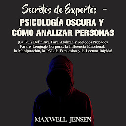 Icon image Secretos de Expertos - Psicología Oscura y Cómo Analizar Personas: ¡La Guía Definitiva Para Analizar y Métodos Probados Para el Lenguaje Corporal, la Influencia Emocional, la Manipulación, la PNL, la Persuasión y la Lectura Rápida