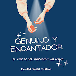 Icon image Genuino y Encantador: El Arte de Ser Auténtico y Atractivo