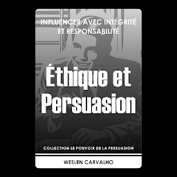 Icon image Éthique et Persuasion: Influencer avec Intégrité et Responsabilité