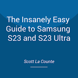 「The Insanely Easy Guide to Samsung S23 and S23 Ultra: Getting Started With the 2023 Samsung S Series Phone」のアイコン画像