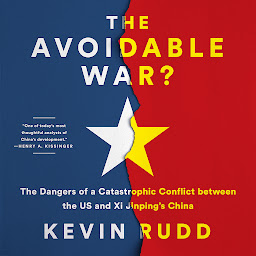 Icon image The Avoidable War: The Dangers of a Catastrophic Conflict between the US and Xi Jinping's China