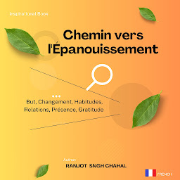 Icon image Chemin vers l'Épanouissement : But, Changement, Habitudes, Relations, Présence, Gratitude