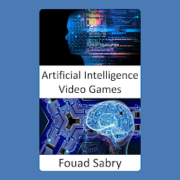 Icon image Artificial Intelligence Video Games: Fundamentals and Applications