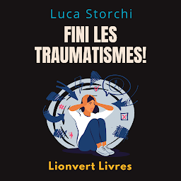 Icon image Fini Les Traumatismes!: Réapprendre À Vivre