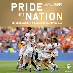 Icon image Pride of a Nation: A Celebration of the U.S. Women's National Soccer Team (An Official U.S. Soccer Book)