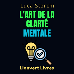 Icon image L'art De La Clarté Mentale: Découvrez Le Pouvoir De L'esprit Organisé