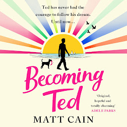 Icon image Becoming Ted: The joyful and uplifting novel from the author of The Secret Life of Albert Entwistle