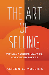 Icon image The Art of Selling: We Make Order Makers, Not Order Takers