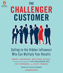 تصویر نماد The Challenger Customer: Selling to the Hidden Influencer Who Can Multiply Your Results