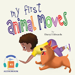 Icon image My First Animal Moves: A Children's Book to Encourage Kids and Their Parents to Move More, Sit Less and Decrease Screen Time.