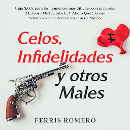 Icon image Celos, Infidelidades y otros Males: Guía S.O.S. para los momentos más difíciles con tu pareja. 2 Libros - Me fue Infiel, ¿Y Ahora Qué?, Cómo Sobrevivir la Soltería y No Tenerle Miedo