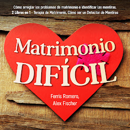 Icon image Matrimonio Difícil: Cómo arreglar los problemas de matrimonio e identificar las mentiras. 2 Libros en 1 - Terapia de Matrimonio, Cómo ser un Detector de Mentiras