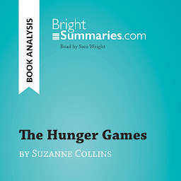 Icon image The Hunger Games by Suzanne Collins (Book Analysis): Detailed Summary, Analysis and Reading Guide