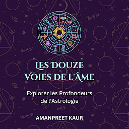 Icon image Les Douze Voies de l'Âme : Explorer les Profondeurs de l'Astrologie