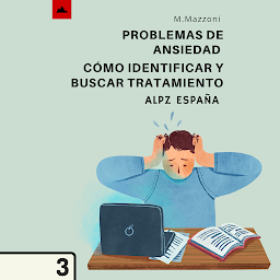 Icon image Problemas De Ansiedad: ¡Cómo Identificarlos Y Buscar Tratamiento!: Volumen 3