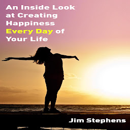 Icon image An Inside Look at Creating happiness Every Day of Your Life