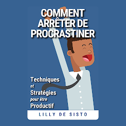 Icon image Comment Arrêter de Procrastiner: Techniques et Stratégies pour Être Productif