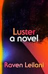 Luster by Raven Leilani