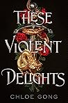 These Violent Delights by Chloe Gong