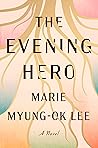 The Evening Hero by Marie Myung-Ok Lee