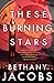 These Burning Stars by Bethany Jacobs