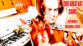 "Chef Great Kat Cooks Beethoven's Macaroni And Cheese" Official Great Kat Video Premieres on VEVO, iTUNES, Tidal! Celebrate Beethoven’s 250th Birthday (Dec 16th) with his FAV COMFORT FOOD!!