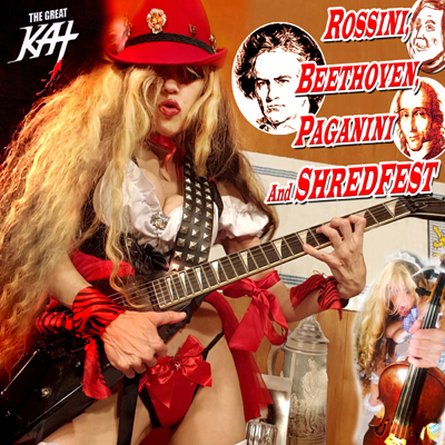 ROSSINI, BEETHOVEN, PAGANINI AND SHREDFEST” RECORDING AND MUSIC VIDEO by THE GREAT KAT!