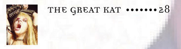 GUITAR PLAYER MAGAZINE'S "GUTS & GLITTER" NAMES THE GREAT KAT "20 EXTRAORDINARY FEMALE GUITARISTS"! "THE GREAT KAT'S FEROCIOUS PASSION is unleashed in the service of a divine mission: zapping her ultra-virtuosic, 22nd-century shred classical concept into the synapses of what she calls the 'moron masses.' To accomplish this, the Juilliard-trained violinist and guitar shredder transforms classical masterworks into speed-metal songs, rages like a demented dominatrix, spews blood, bears arms, exposes her goodies, and indulges in both mental and dramatic castrations." - Michael Molenda, Guitar Player Magazine's "Guts & Glitter" Edition