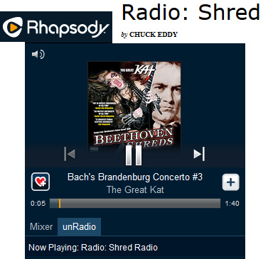 RHAPSODY SHRED RADIO FEATURES THE GREAT KAT! "Rhapsody's Shred Radio. The station is centered around the fleet fingers and virtuoso fretwork of wizards like The Great Kat." - By Chuck Eddy, Rhapsody Shred Radio. Listen to Rhapsody Shred Radio: The Great Kat’s Bach’s “Brandenburg Concerto #3” at http://www.rhapsody.com/blog/post/radio-shred