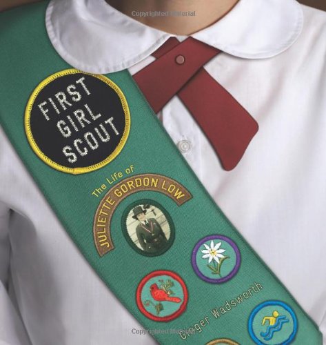 First Girl Scout: The Life of Juliette Gordon Low