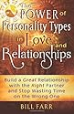 The Power of Personality Types in Love and Relationships: Build a Great Relationship with the Right Partner and Stop Wasting Time on the Wrong one