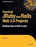 Practical JRuby on Rails Web 2.0 Projects: Bringing Ruby on Rails to Java (Expert's Voice in Java)