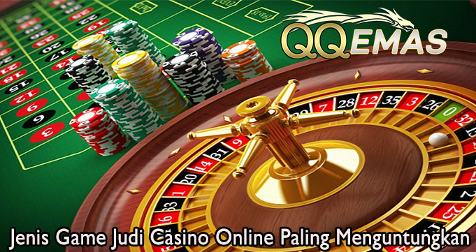 Jenis Game Judi Casino Online Paling Menguntungkan