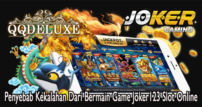 Penyebab Kekalahan Dari Bermain Game Joker123 Slot Online