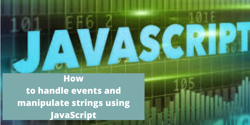 Handle events and manipulate strings using JavaScript