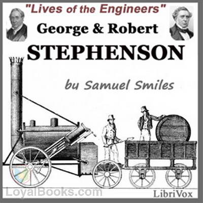 Lives of the Engineers (George and Robert Stephenson) by Samuel Smiles