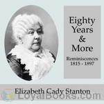 Eighty Years and More; Reminiscences 1815-1897 by Elizabeth Cady Stanton