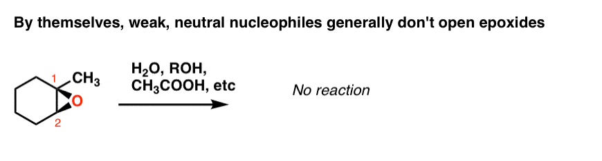 by themselves poor nucleophiles like roh water carboxylic acids do not open epoxides not strong enough