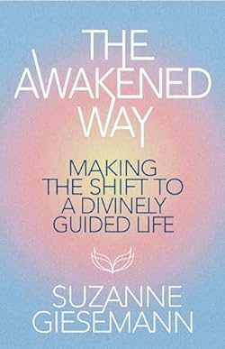 The Awakened Way: Making the Shift to a Divinely Guided Life