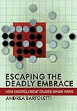 Escaping the Deadly Embrace: How Encirclement Causes Major Wars (Cornell Studies in Security Affairs)