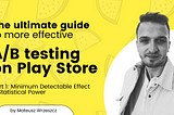 The ultimate guide to more effective A/B testing on Google Play Store