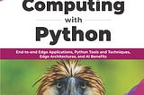 Edge Computing with Python: Unlocking the Power of Distributed Intelligence