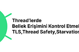 Thread’lerde Bellek Erişimini Kontrol Etmek: TLS(Thread Locale Storage), Thread Safety, Dead lock…