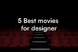 5 must-watch movies for designers