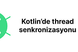 Kotlin’de thread senkronizasyonu