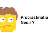 Procrastination (Erteleme) Nedir ?