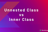 Understanding Unnested Class vs Inner Class in Kotlin